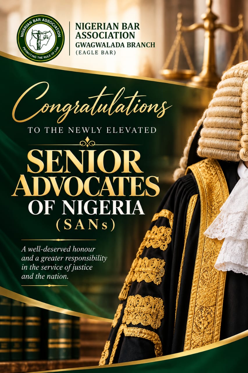 NBA GWAGWALADA BRANCH CONGRATULATES THE NEWLY ELEVATED SENIOR ADVOCATES OF NIGERIA (SANs)